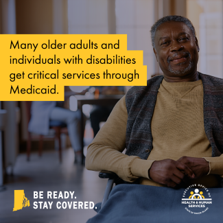 Many older adults and individuals with disabilities get critical services through Medicaid.