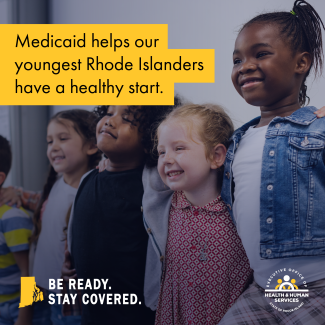 Medicaid helps our youngest Rhode Islanders have a healthy start in life.
